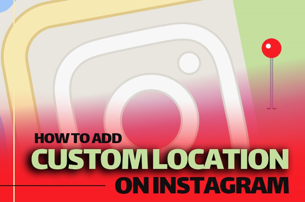 add custom location on instagram