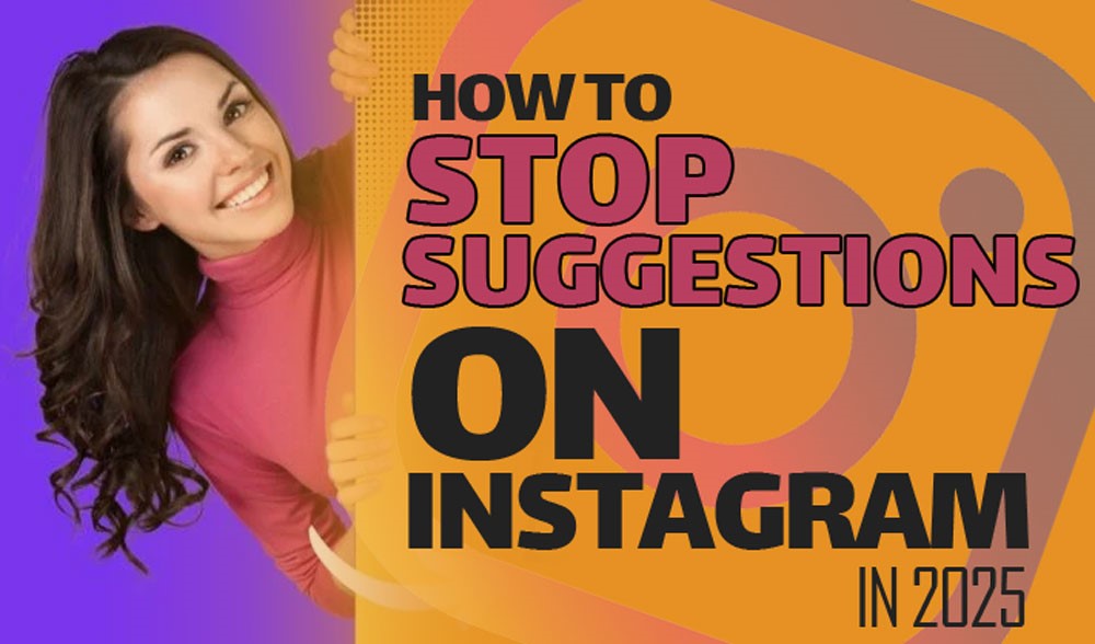 How to Stop Suggestions on Instagram in 2025? stop suggestions on instagram